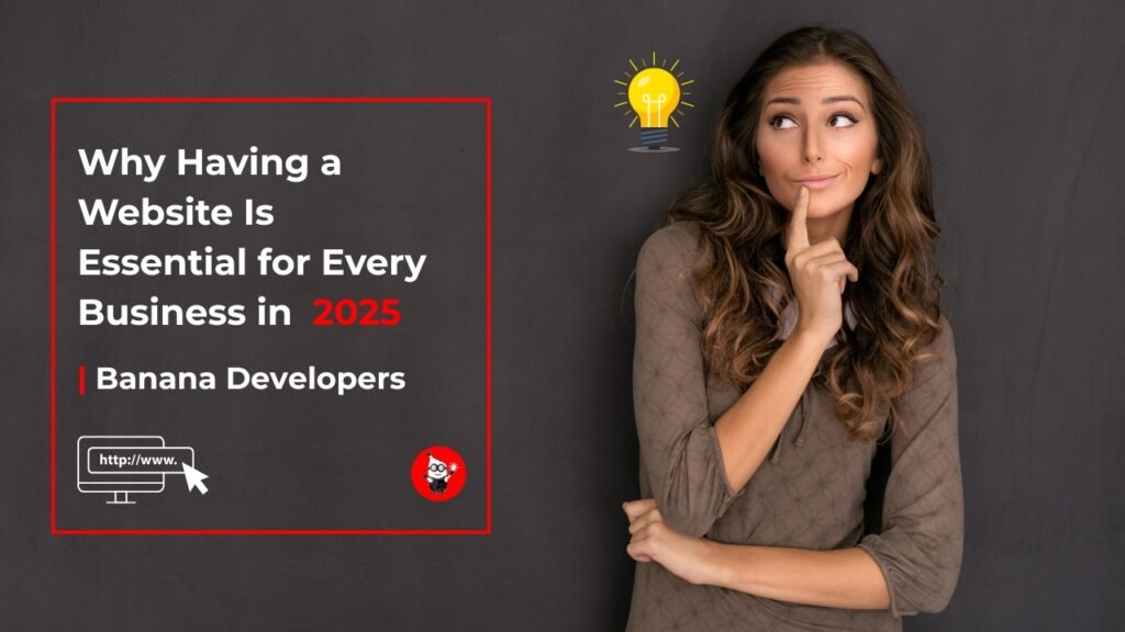Why Every Business Needs a Website in 2025 | Banana Developers